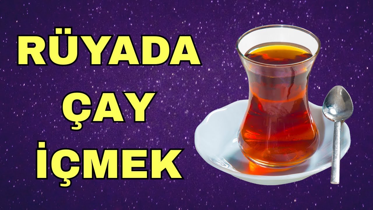 Rüyada Çay İçmek Ne Anlama Gelir? Şaşırtıcı Anlamı!