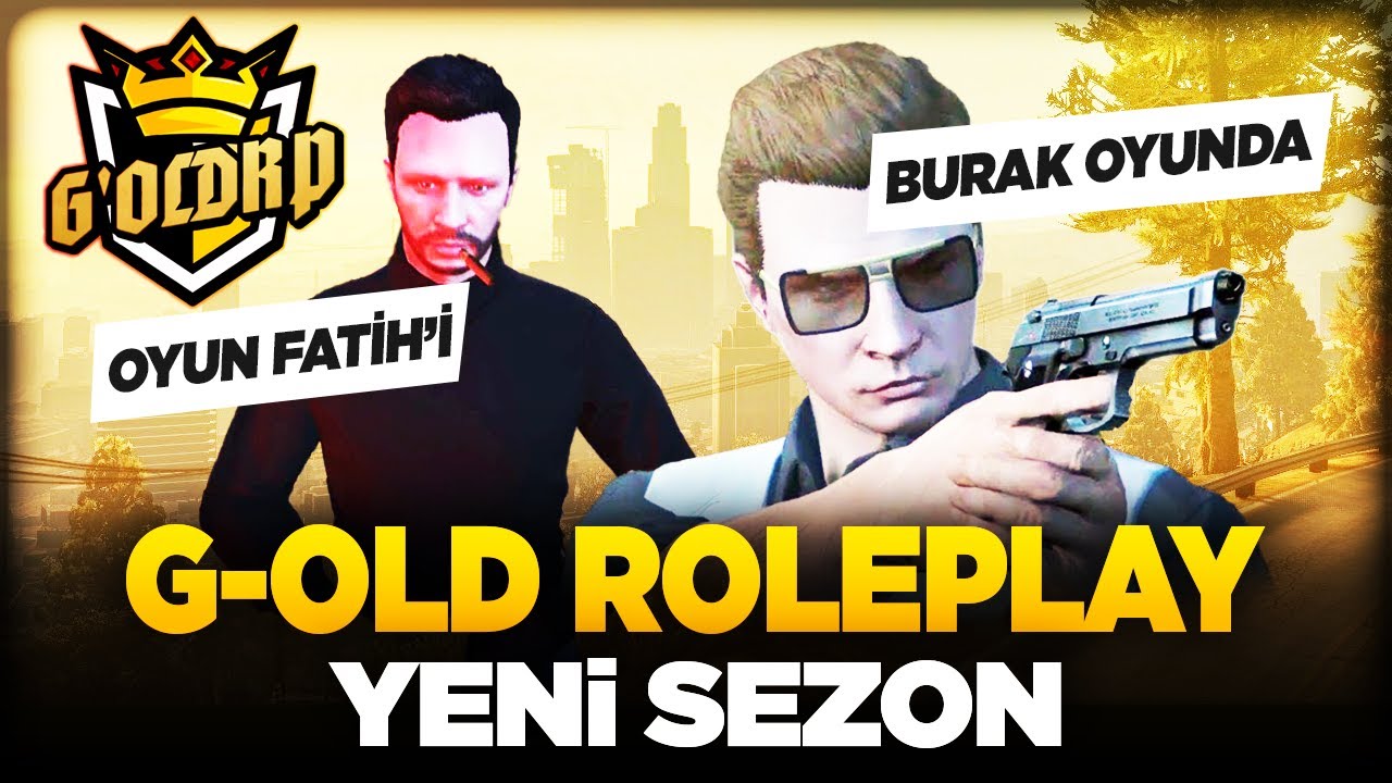 YENİ GOLD ROLEPLAY SEZONU BAŞLIYOR ! BURAK OYUNDA - OYUN FATİH'İ