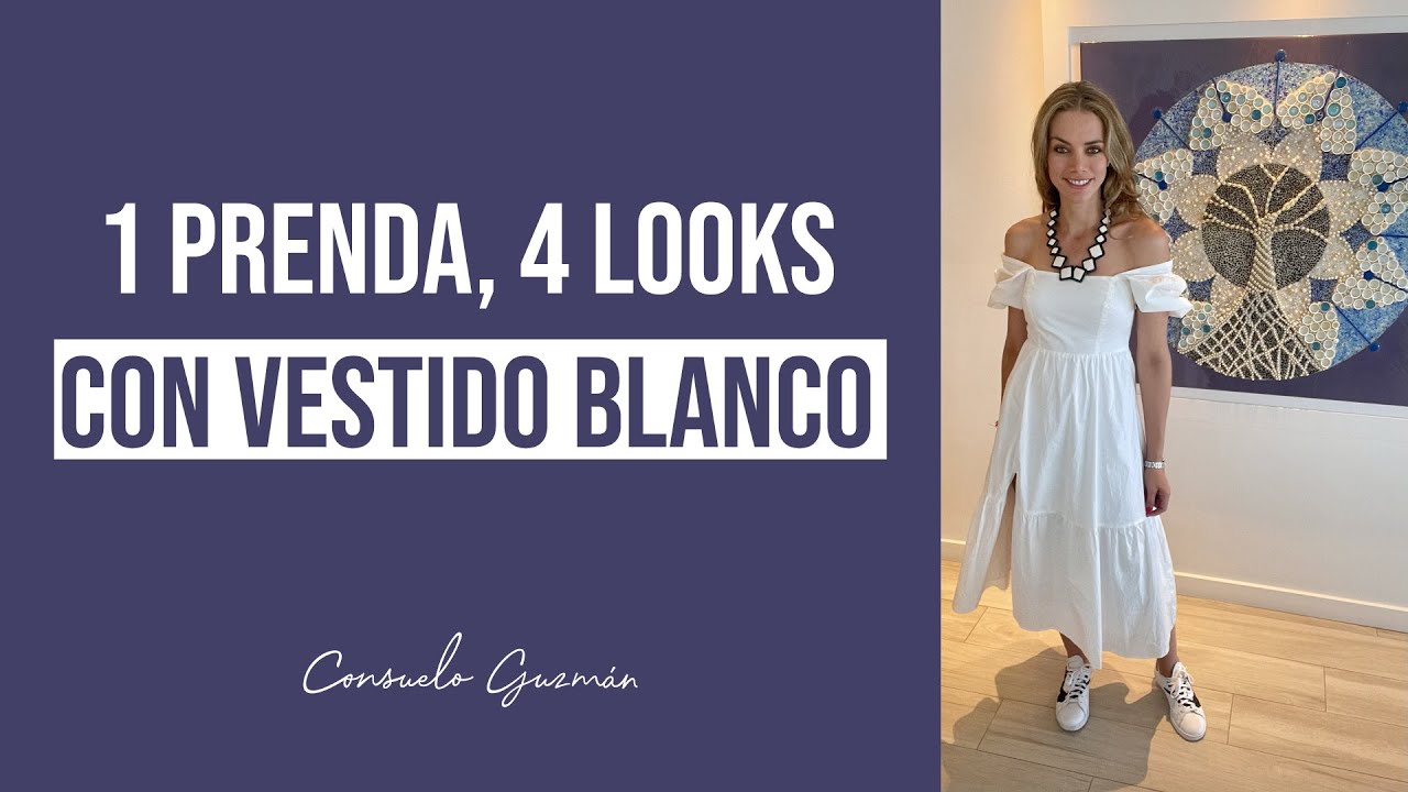 1 prenda, 4 looks con vestido blanco I Consuelo Guzmán, Asesora de imagen y Personal Shopper
