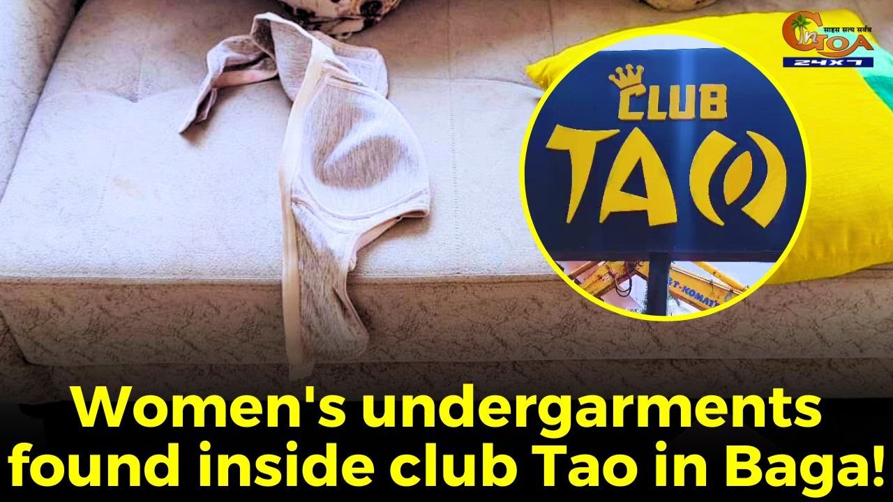 Women's undergarments found inside club Tao in Baga!