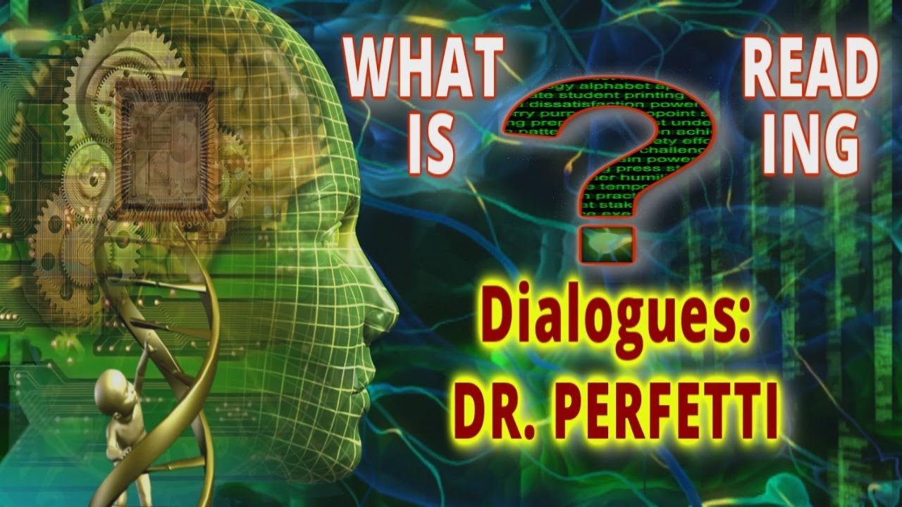 What is Reading? Dr. Charles Perfetti:  An Overview of Reading and Future Directions