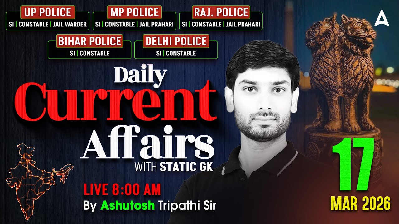 Current Affairs Today | 17 March Current Affairs 2026 | UP Police/SI Current Affairs By Ashutosh Sir