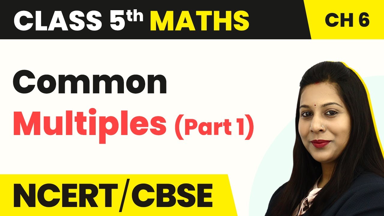 Class 5 Maths Chapter 6 | Common Multiples (Part 1) - Be My Multiple, I’ll Be Your Factor