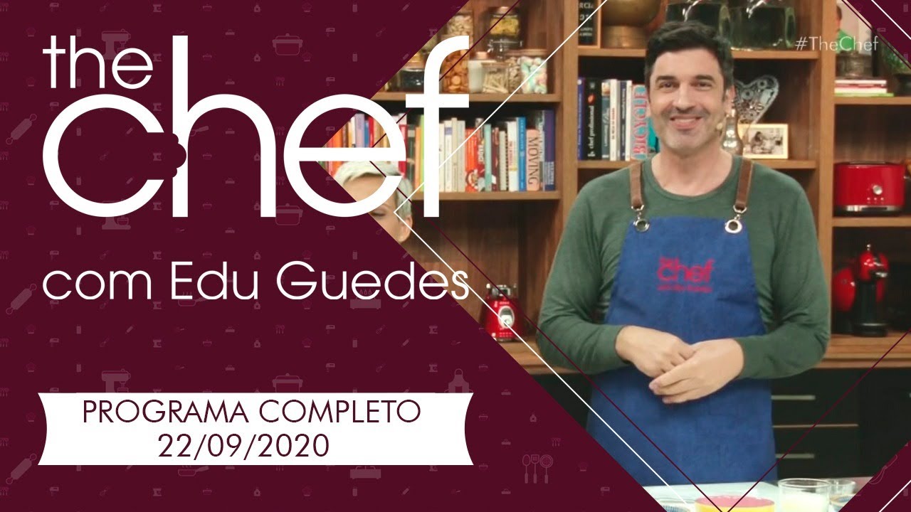 THE CHEF COM EDU GUEDES - 22/09/2020 - PROGRAMA COMPLETO
