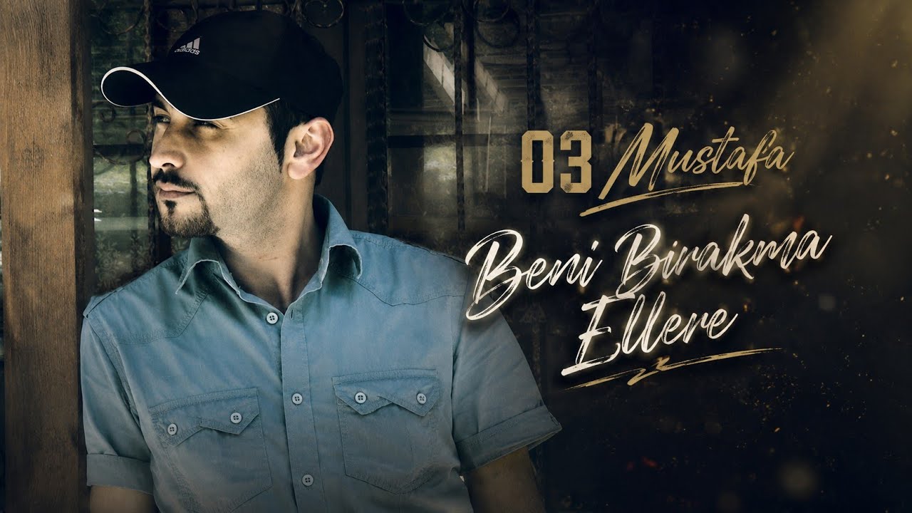 03 Mustafa - Beni Bırakma Ellere ( Yaşayamam ben yokluğunu kaldıramaz bedenim ) 