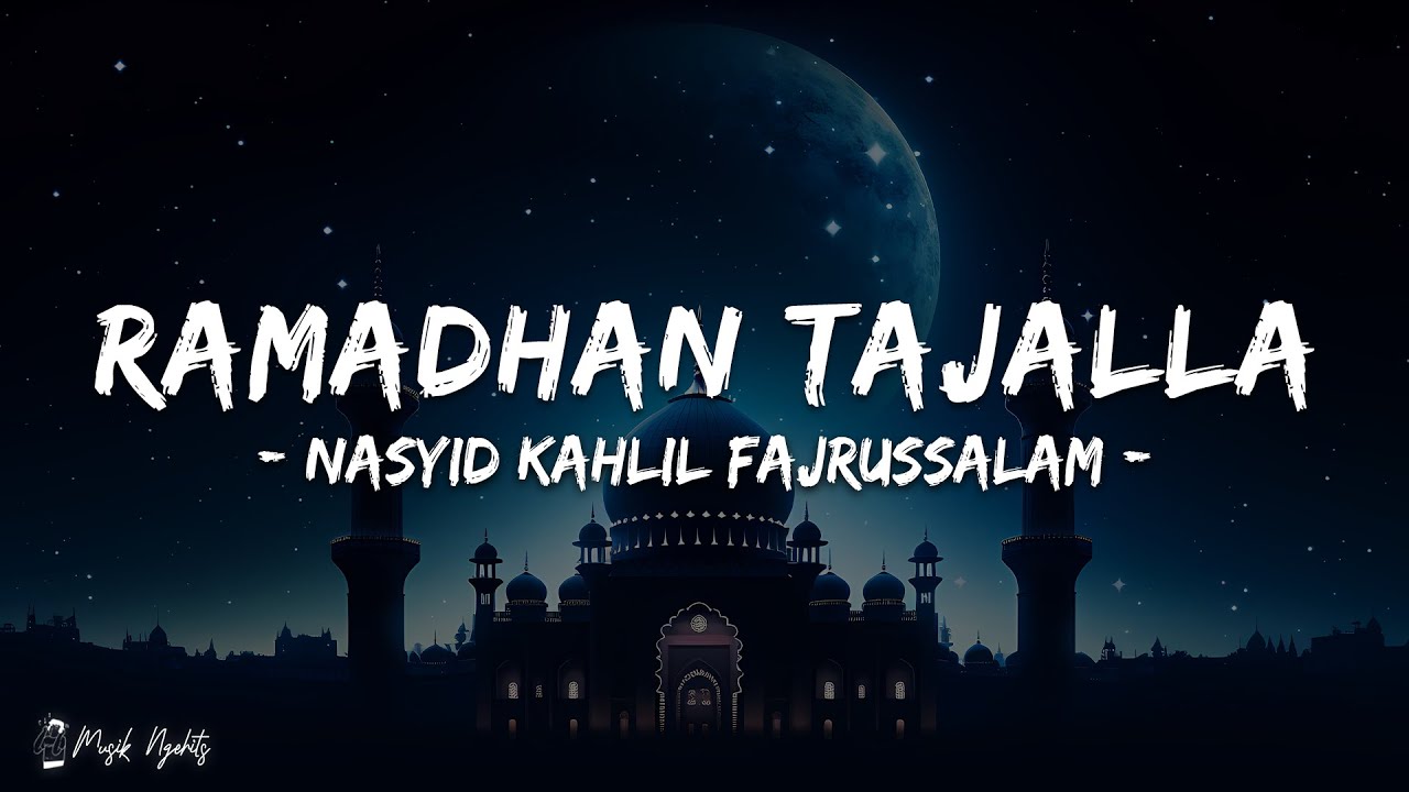 Ramadhan Tajalla - Nasyid Kahlil Fajrussalam (Lirik Sholawat)