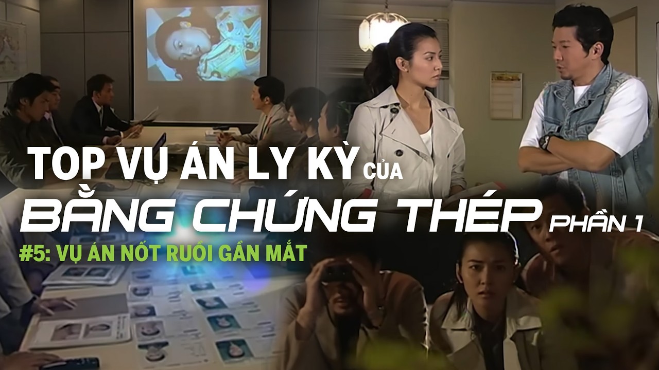TOP VỤ ÁN LY KỲ CỦA BẰNG CHỨNG THÉP #5:  Vụ án nốt ruồi gần mắt (P1)