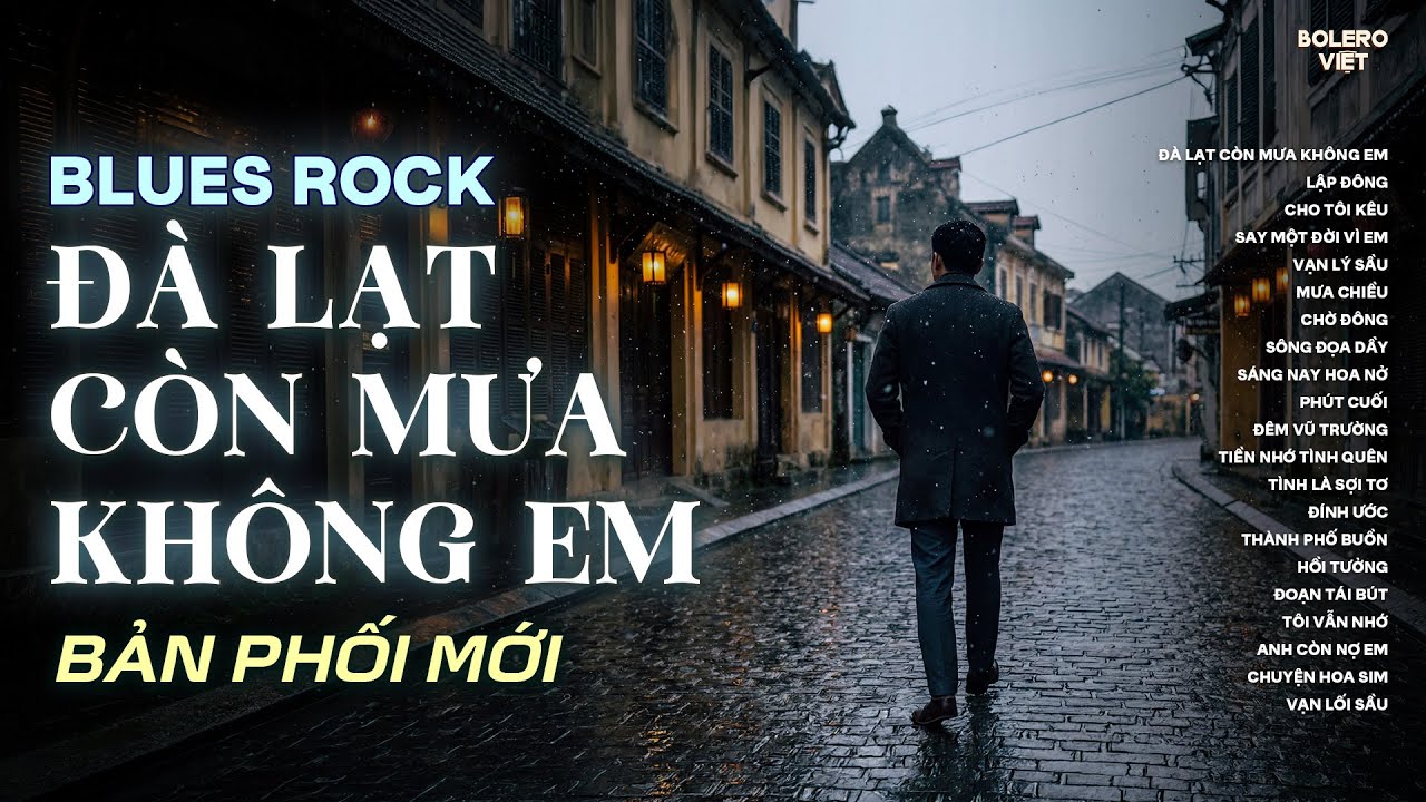 ĐÀ LẠT CÒN MƯA KHÔNG EM | NHẠC BLUES ROCK BUỒN HOT TIKTOK | CÓ CON ĐƯỜNG ANH CHƯA ĐI LẠI LẦN HAI