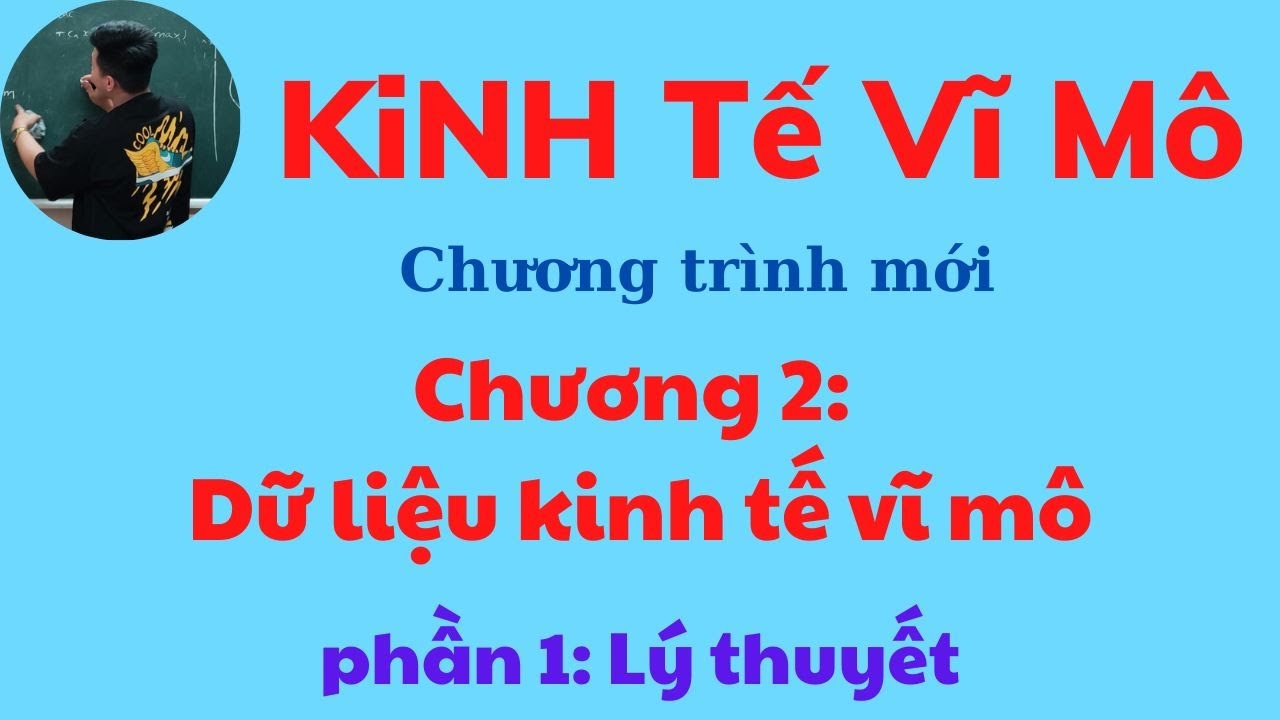 Kinh tế Vĩ mô chương 2: Dữ liệu kinh tế vĩ mô phần 1 (siêu dễ hiểu) ♥️ Quang Trung TV