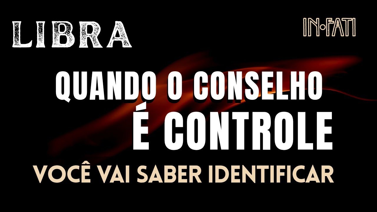 🔎 LIBRA | QUANDO O CONSELHO É CONTROLE • VOCÊ VAI IDENTIFICAR