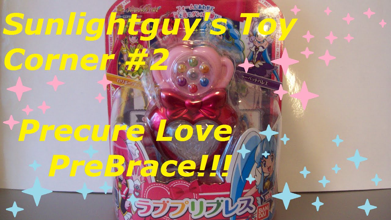 Sunlightguy's Toy Corner #2 - Happiness Charge Love PreBrace