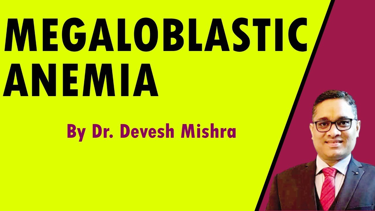Megaloblastic anemia by Dr. Devesh Mishra
