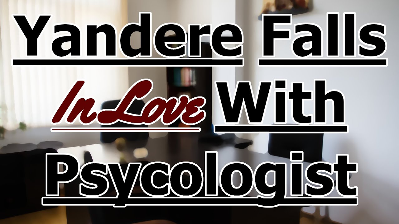 Yandere Visits Psychologist, Goes As Expected [M4A] [Yandere] [Strangers To... ?]