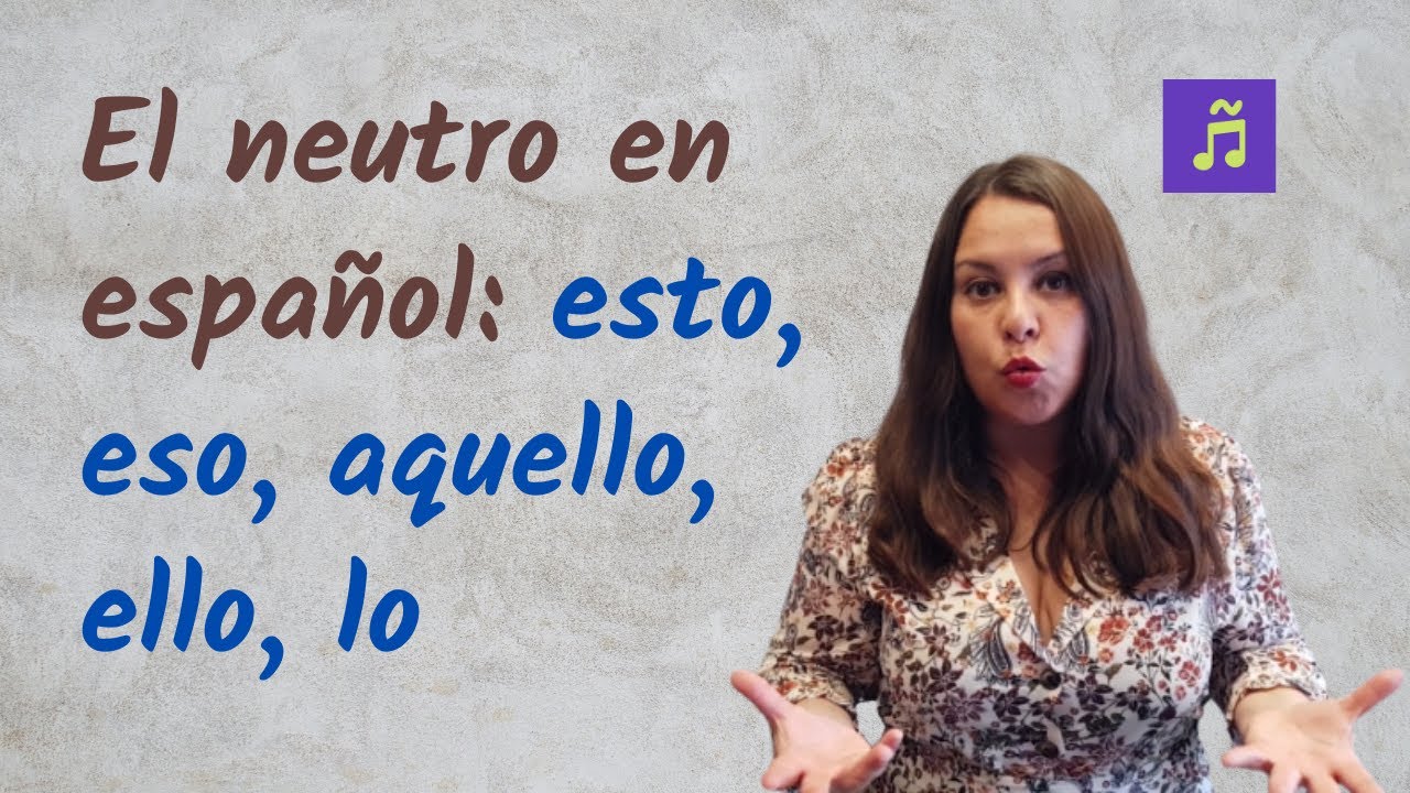 El género NEUTRO en español: esto, eso, aquello, ello y lo | Gramática con canciones
