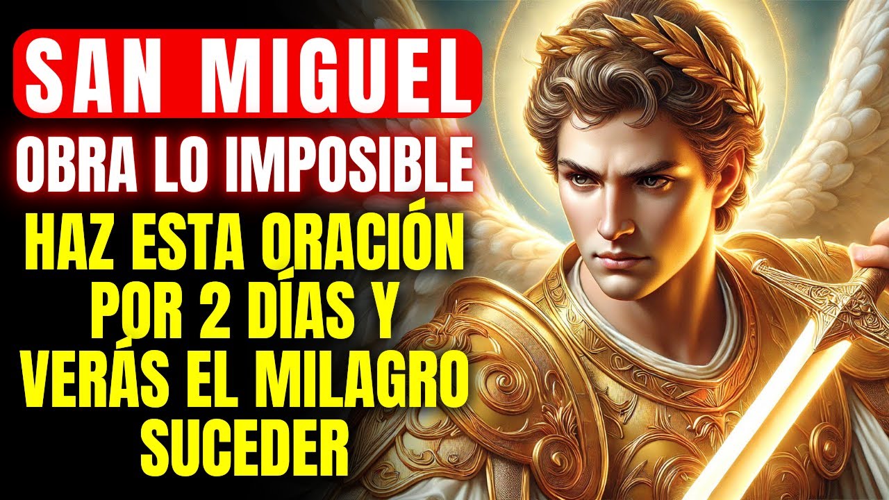 🔴 SAN MIGUEL ARCÁNGEL: REZA ESTA ORACIÓN POR 2 DÍAS Y VERÁS LO MILAGRO IMPOSIBLE REALIZARSE
