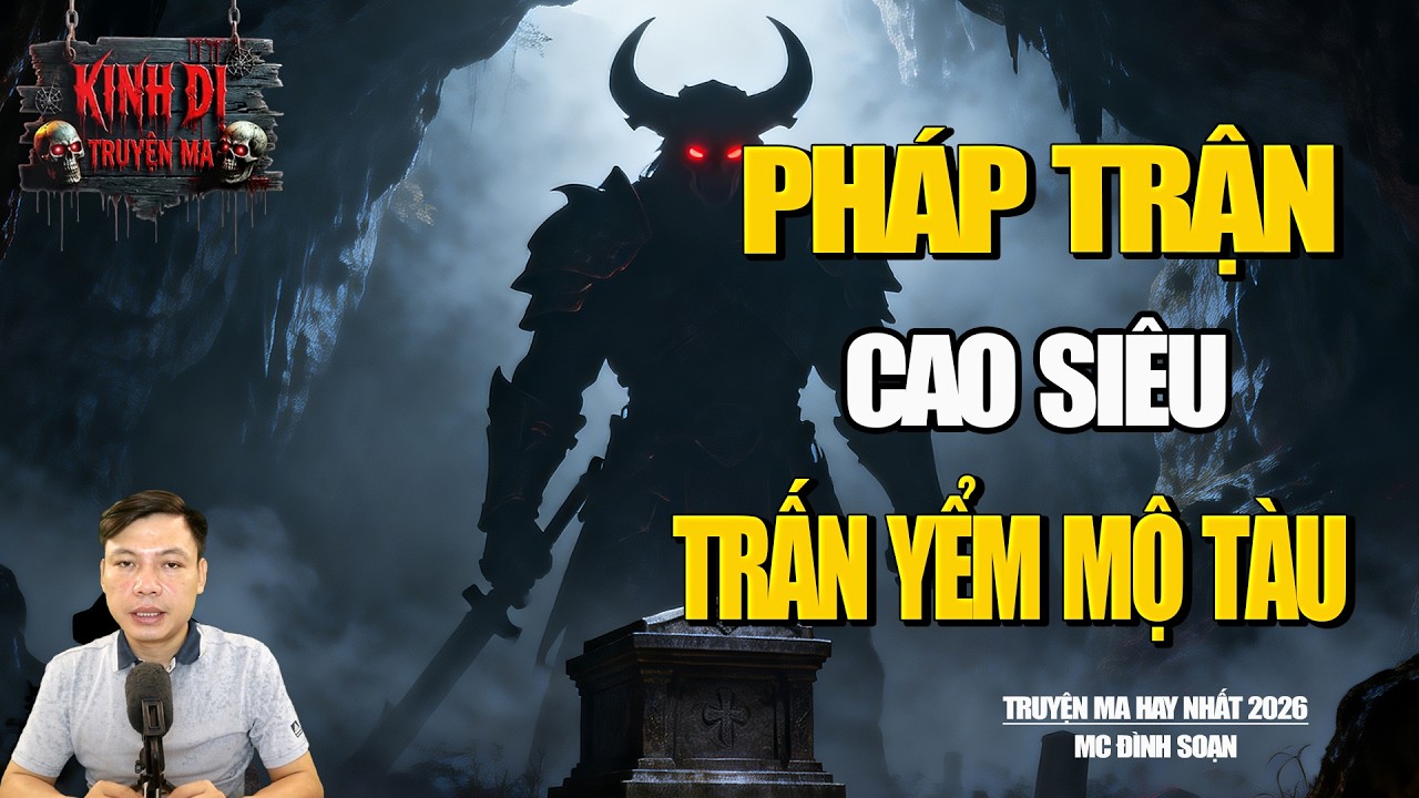 TRUYỆN MA CÓ THẬT | PHÁP TRẬN CAO SIÊU TRẤN YỂM MO TÀU | MC ĐÌNH SOẠN.