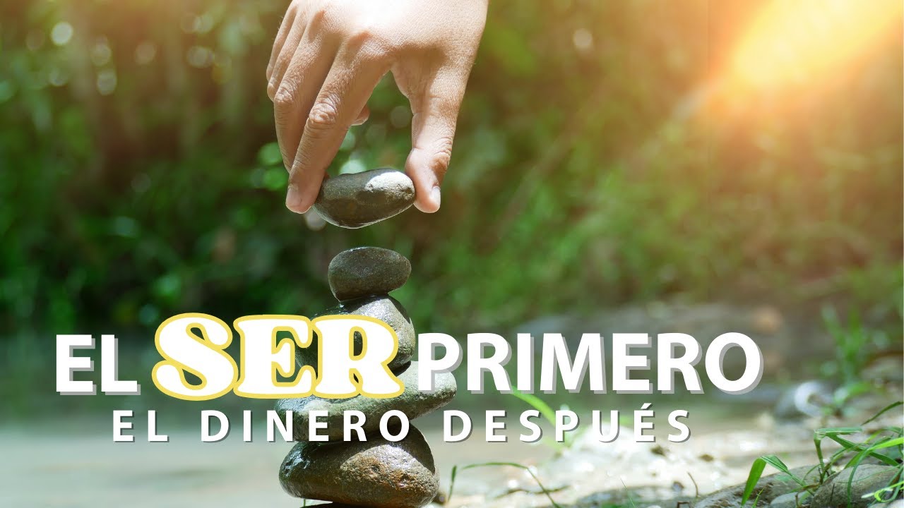 El Ser Primero, el Dinero Después | Prosperidad Consciente desde la Presencia