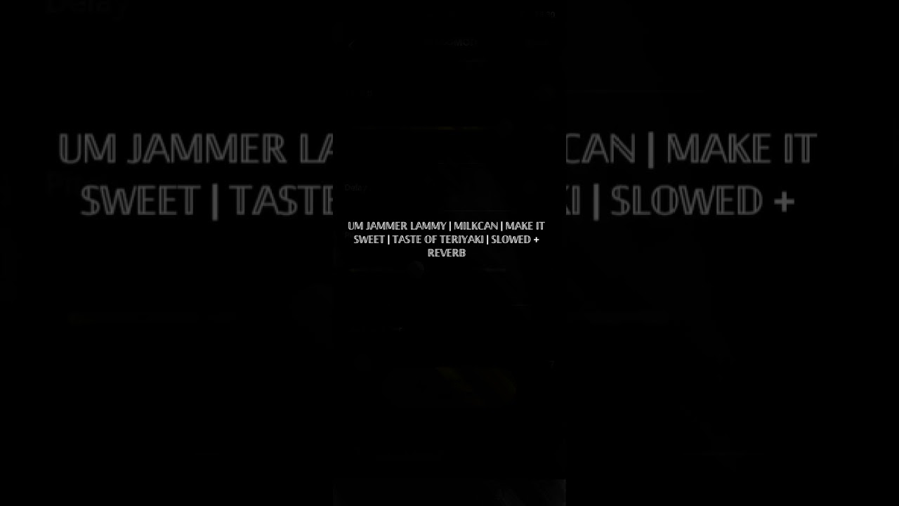 +_UM JAMMER LAMMY | MILKCAN | MAKE IT SWEET | TASTE OF TERIYAKI | SLOWED + REVERB_+
