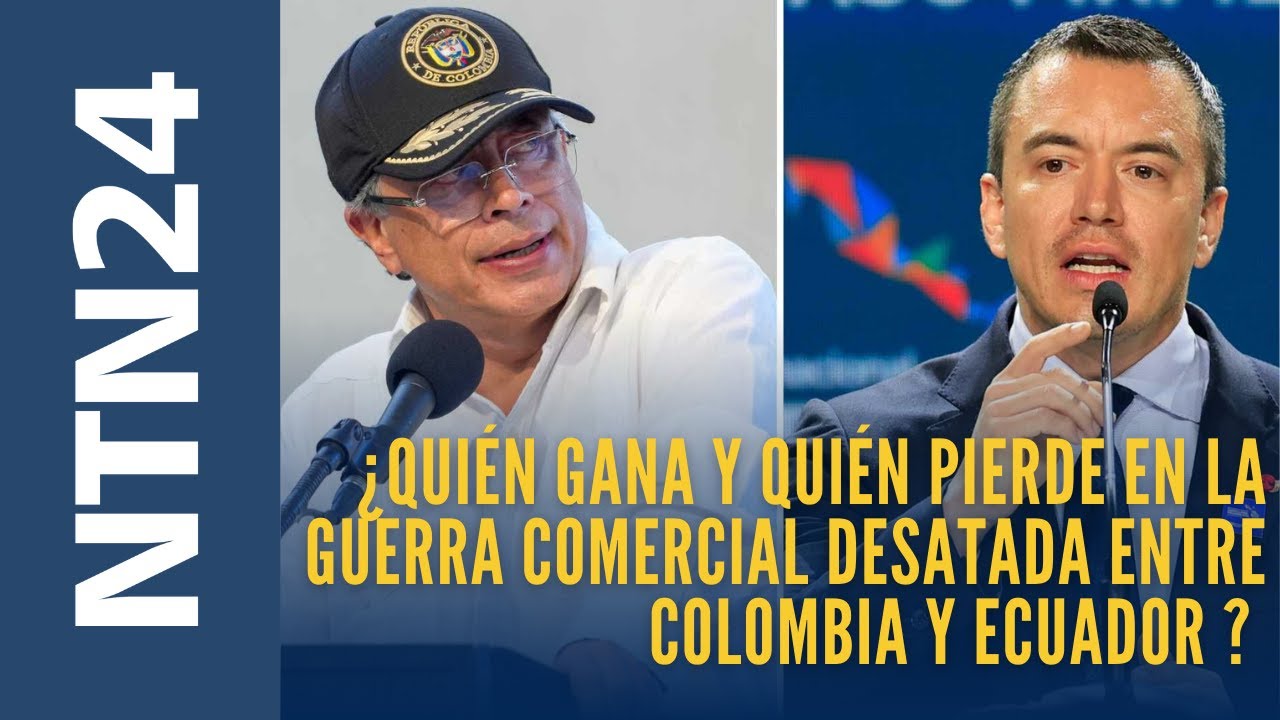 ¿Quién gana y quién pierde en la guerra comercial desatada entre Colombia y Ecuador ?