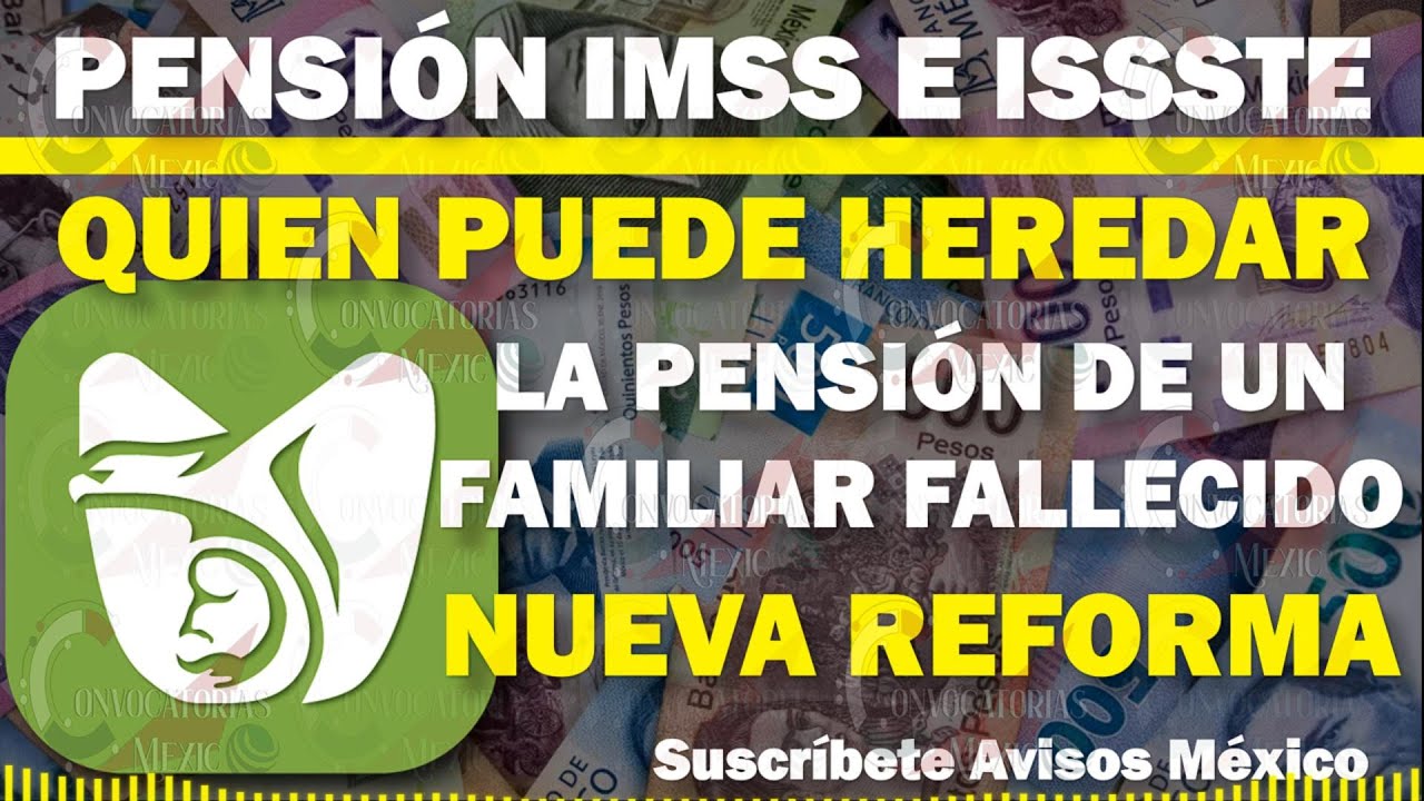 🤗🔔 Pensi&oacute;n IMSS e ISSSTE  🔴💸 Quien PUEDE HEREDAR la Pensi&oacute;n de un FAMILIAR FALLECIDO Nueva Reforma
