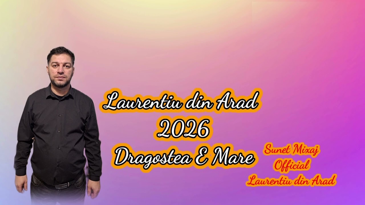 Laurentiu din Arad - Dragostea E Mare - 2026