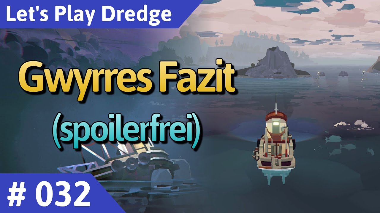 Dredge deutsch Teil 32 - Gwyrres Fazit Let's Play