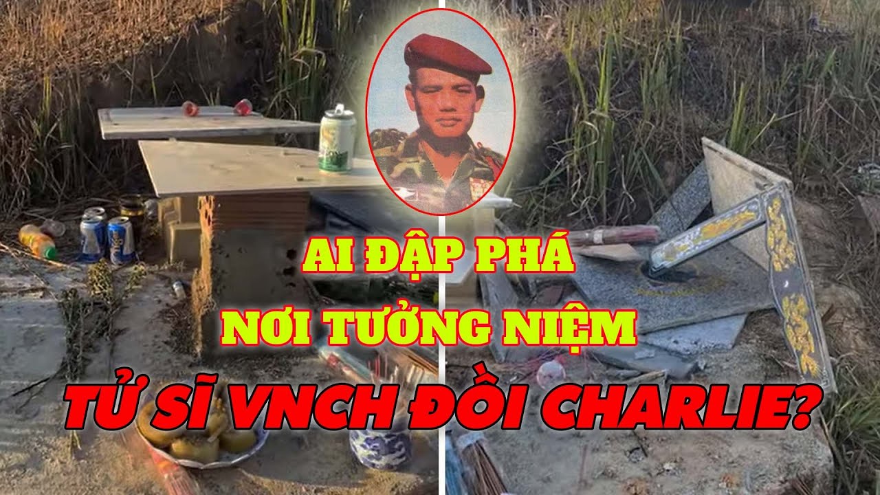 Kẻ đã đập phá nơi tưởng niệm tử sĩ VNCH và đại tá Nguyễn Đình Bảo trên đồi charlie là ai?