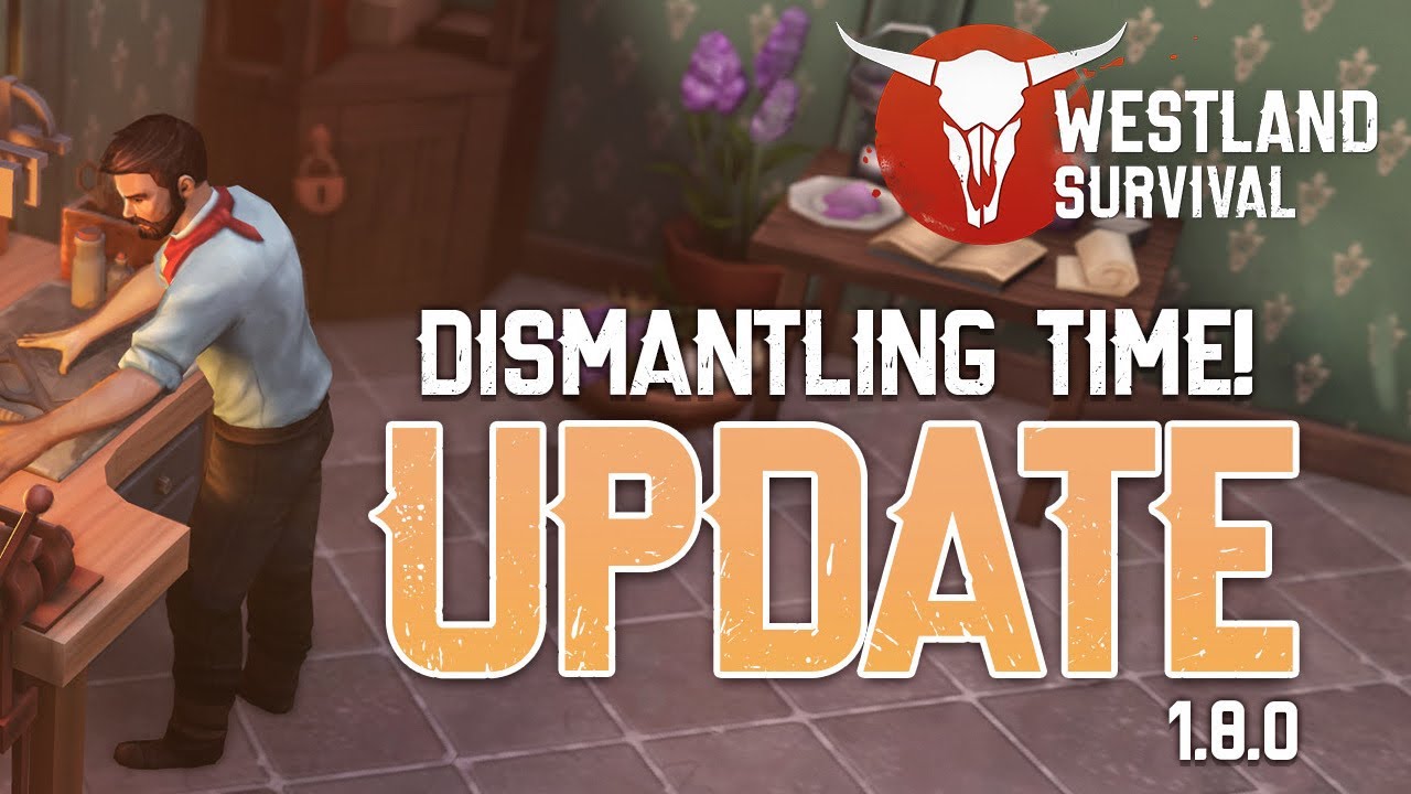 Dismantling Time! Update Version 1.8.0 | Dismantling Bench | Westland Survival