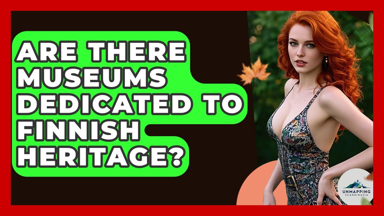 Are There Museums Dedicated to Finnish Heritage? - Unmapping Scandinavia