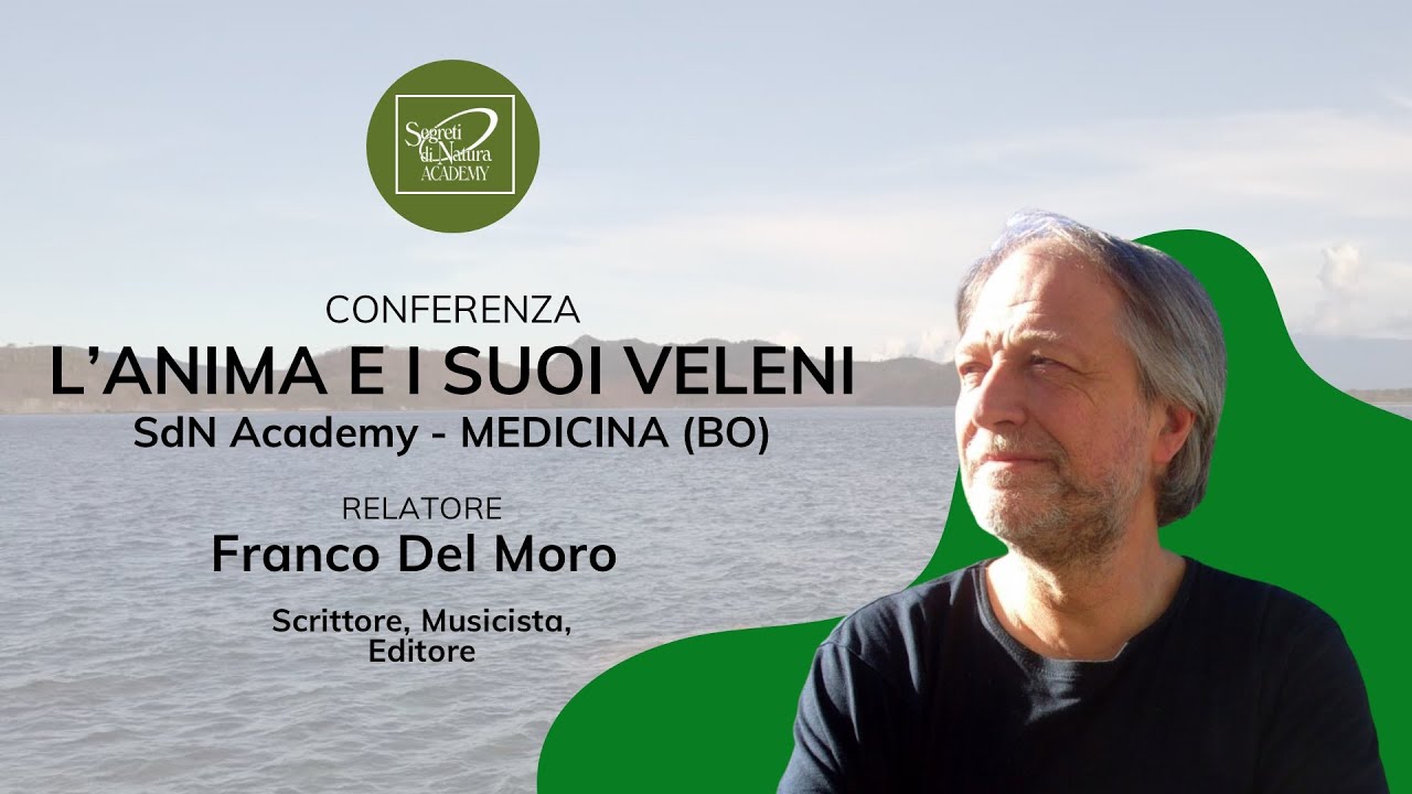 L&rsquo;anima e i suoi veleni con Franco Del Moro SdN Academy Scuola di Naturopatia - PRIMA PARTE