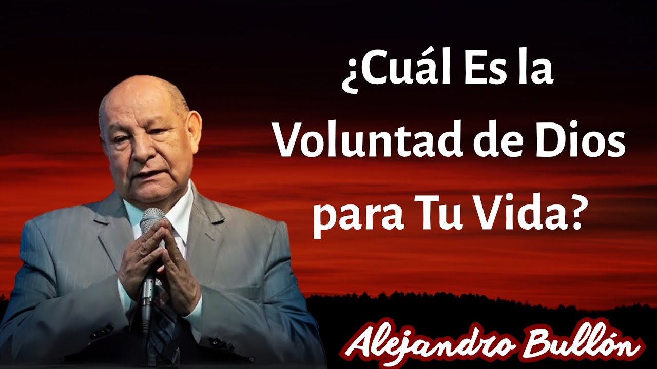 ¿Cuál Es la Voluntad de Dios para Tu Vida? -  Alejandro Bullón