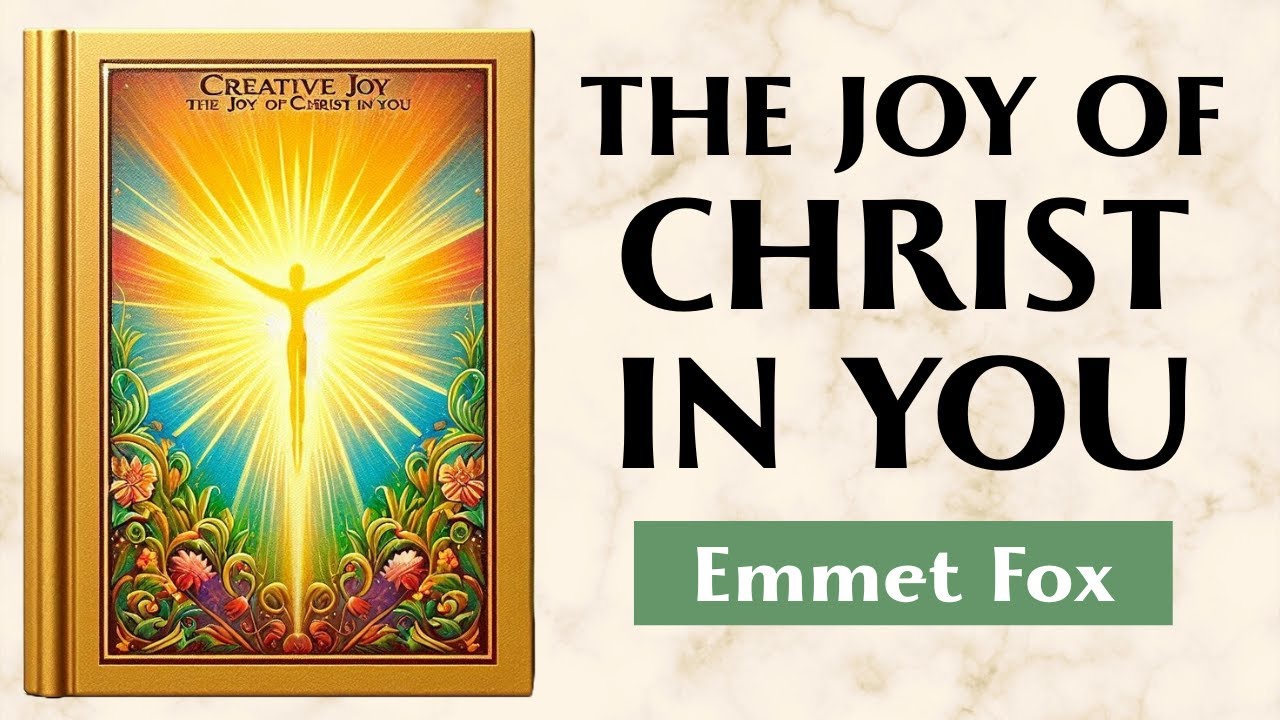The Joy Of Christ In You - CREATIVE JOY - Emmet Fox