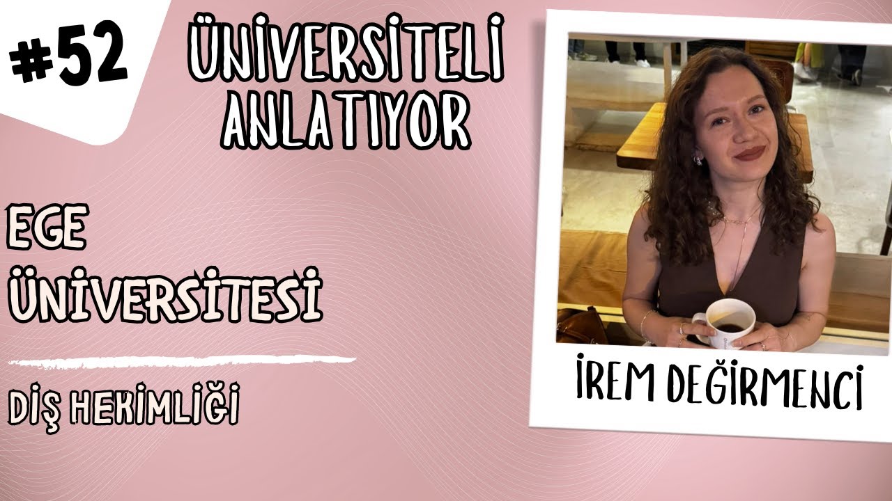 #52 ÜNİVERSİTELİ ANLATIYOR | KONUK: İREM DEĞİRMENCİ | EGE - DİŞ HEKİMLİĞİ #tercih2025