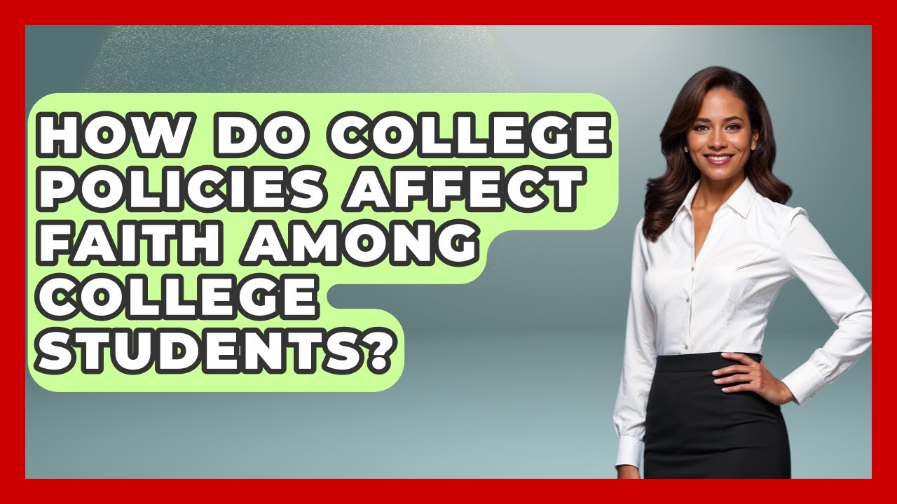 How Do College Policies Affect Faith Among College Students? | Christianity As A Student News