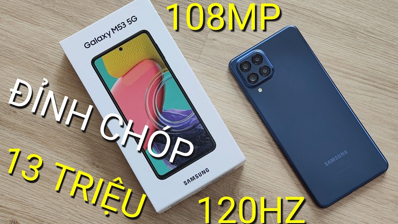 UNBOX GALAXY M53 5G: DÒNG M ĐỈNH CHÓP CAMERA 108MP, AMOLED 120HZ, PIN 5.000... GIÁ 13 TRIỆU !!!