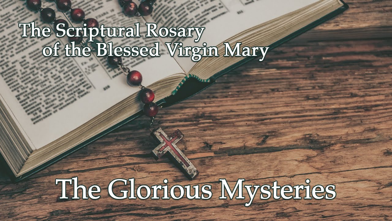 The Glorious Mysteries – Scriptural Rosary of the Blessed Virgin Mary