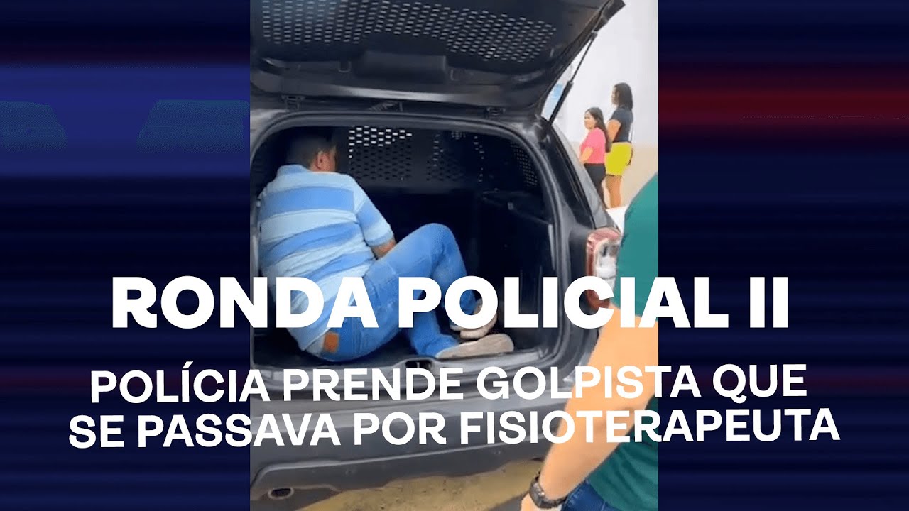 Ronda Policial II - Pol&iacute;cia prende golpista que se passava por fisioterapeuta