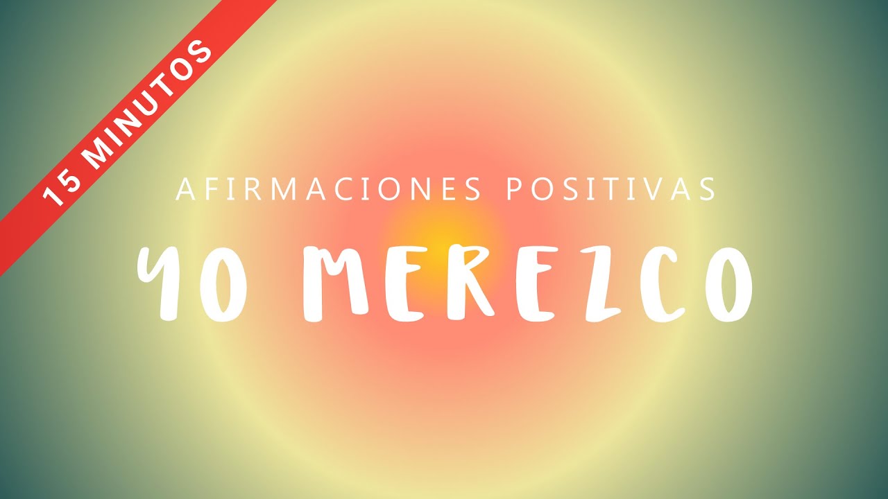 YO MEREZCO Afirmaciones Positivas VERSIÓN CORTA Y RÁPIDA Siéntete Digno de Merecer | Sube Autoestima