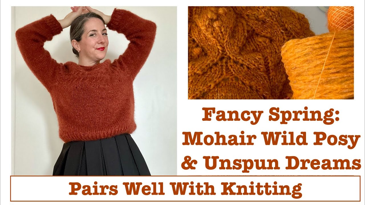 Pairs Well With Knitting: Fancy Spring- Mohair Wild Posy & Unspun Dreams