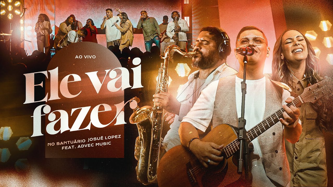 ELE VAI FAZER (AO VIVO) - NO SANTUÁRIO FEAT JOSUÉ LOPEZ, ADVEC MUSIC.