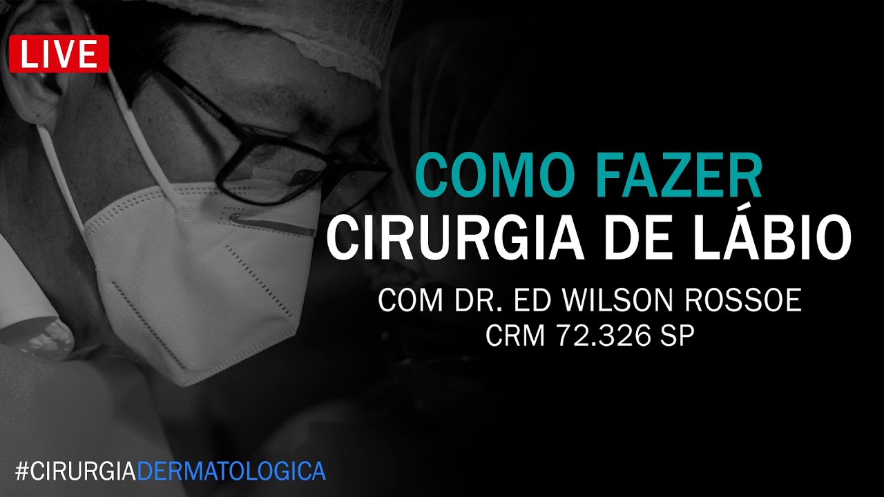 COMO FAZER CIRURGIA DE LÁBIO | DR ED WILSON ROSSOE | CIRURGIA DERMATOLÓGICA