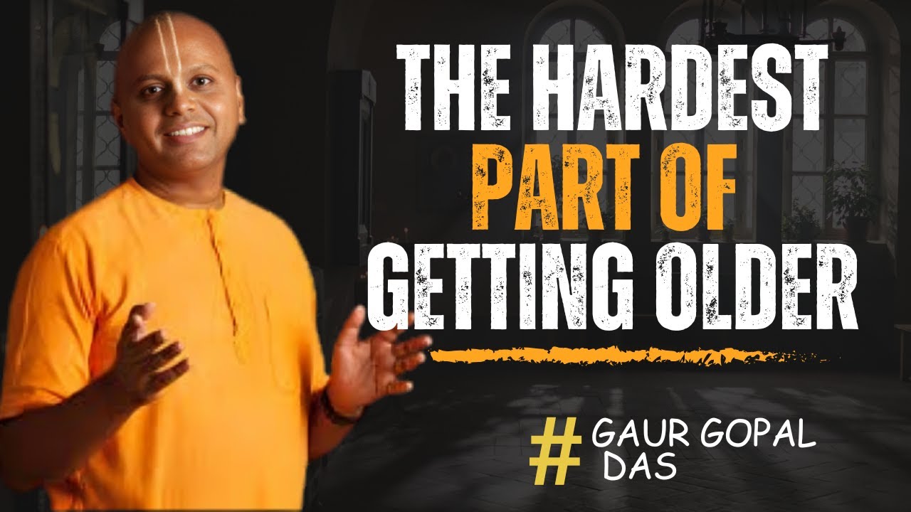 The Hardest Part of Getting Older (That No One Talks About) | Gaur Gopal Das