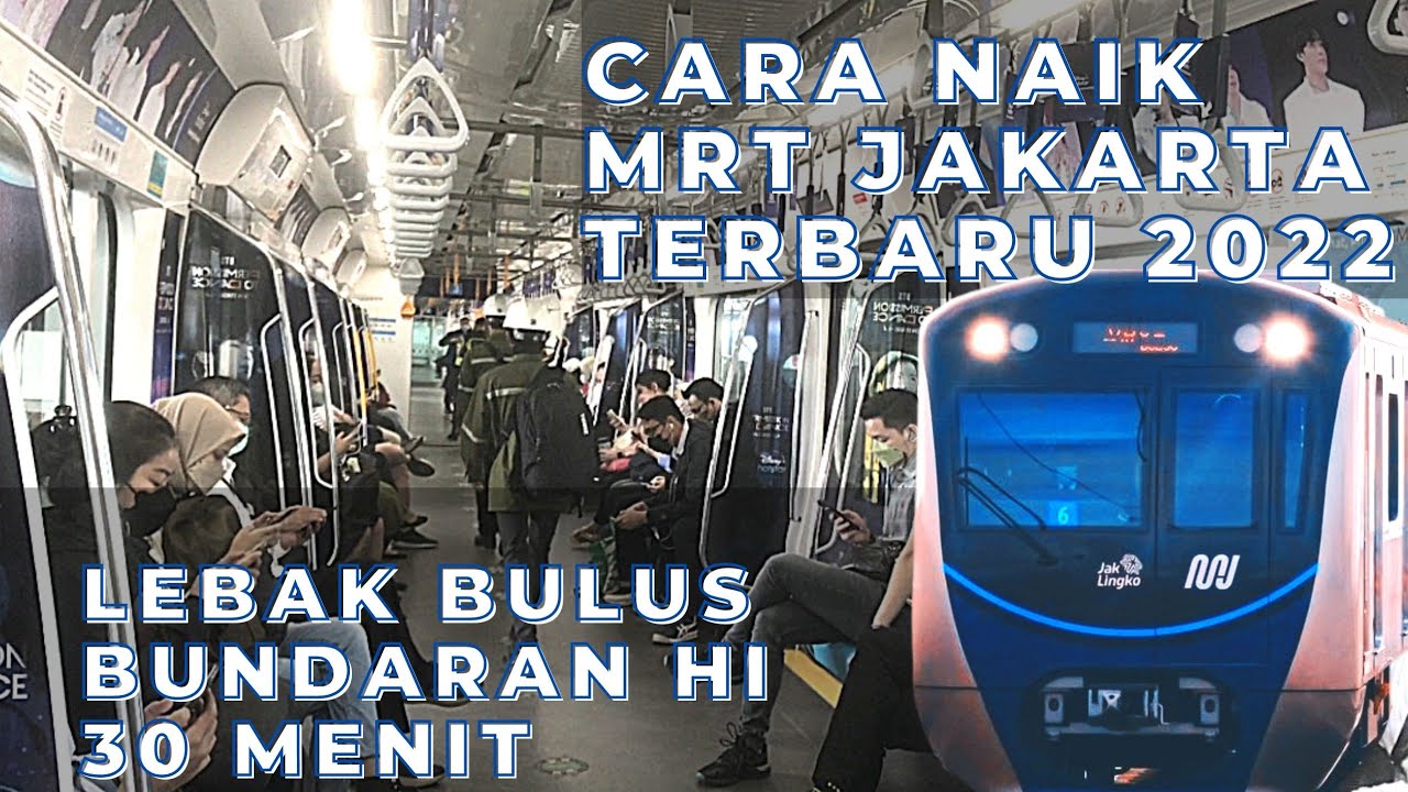 Cara Naik MRT Jakarta Terbaru 2022, Lebak Bulus - Bundaran HI 30 Menit