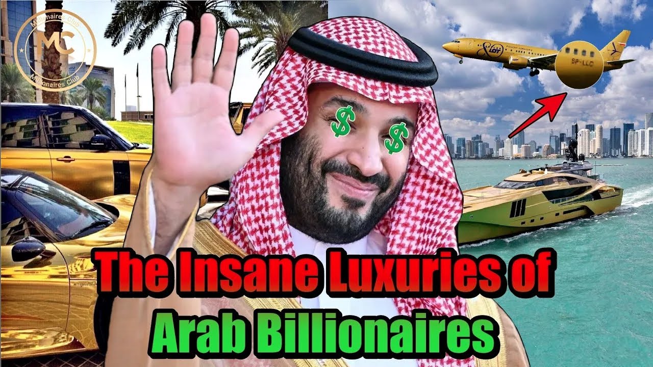 The Royal Lifestyle of Arab Billionaires