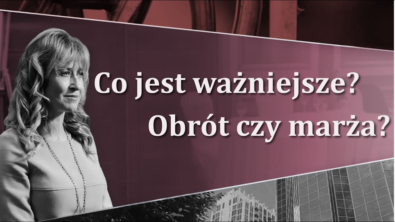 Na co kłaść nacisk? Co jest bardziej istotne: Obr&oacute;t czy Marża ?