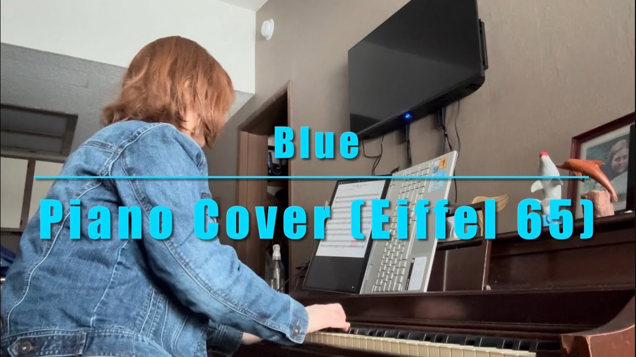 Blue (Eiffel 65)- Piano Cover