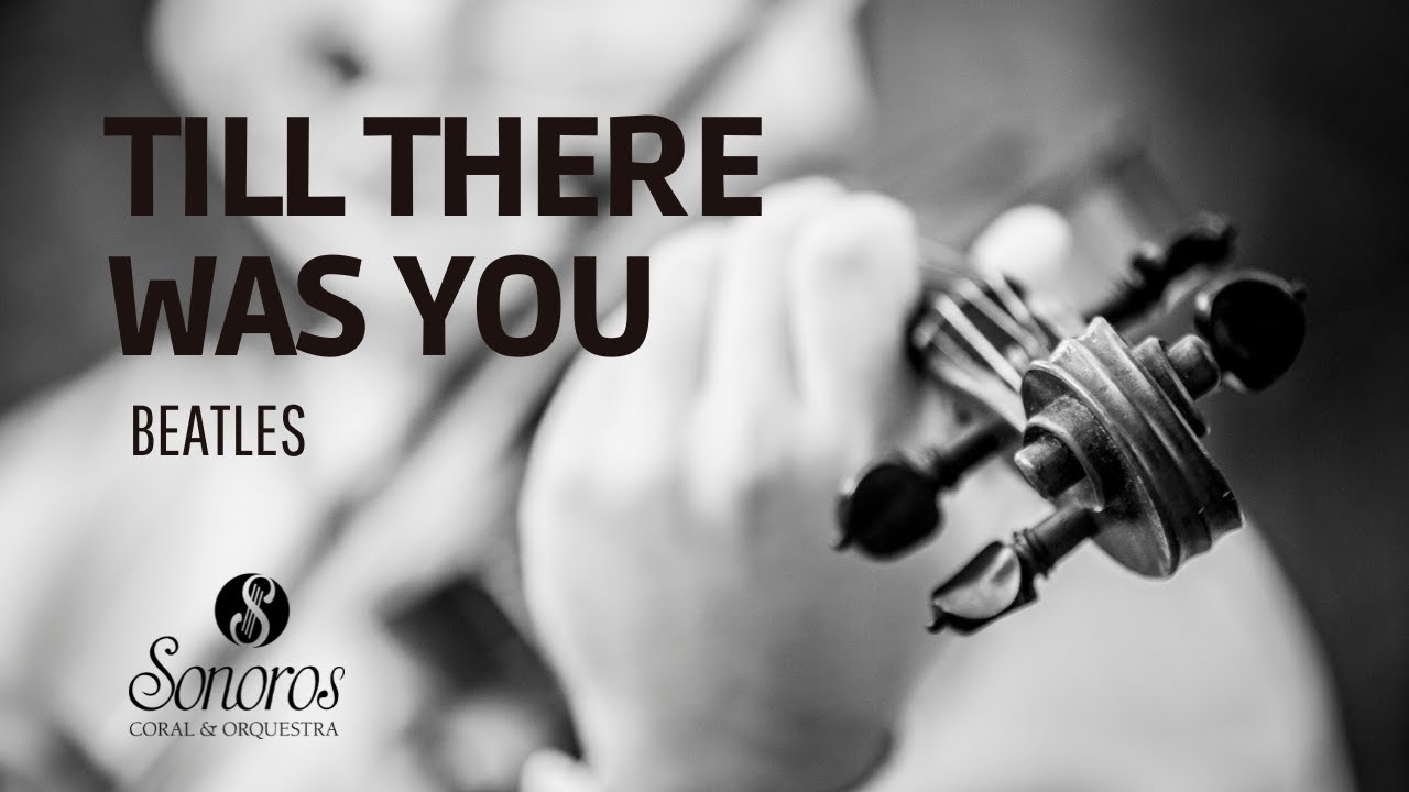 Till There Was You (Beatles) - Sonoros Coral e Orquestra