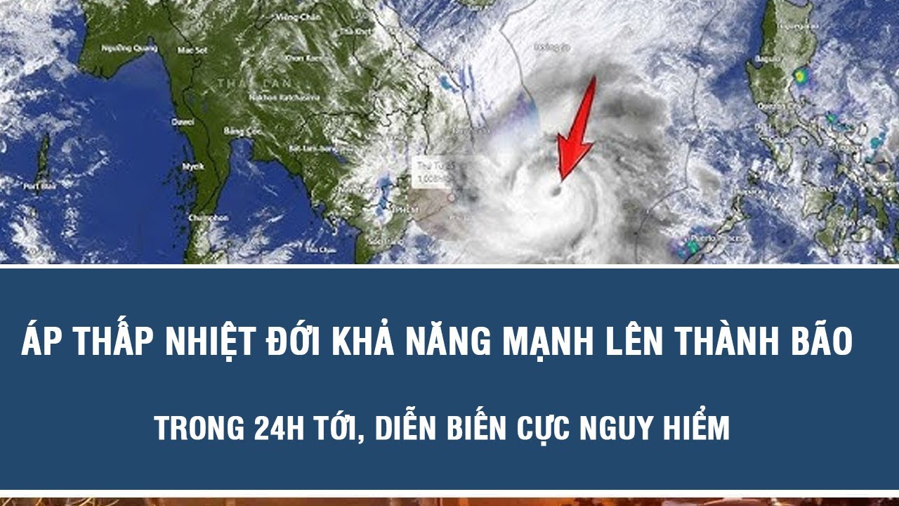 Tin khẩn: Áp thấp nhiệt đới khả năng mạnh lên thành bão trong 24h tới, diễn biến cực nguy hiểm