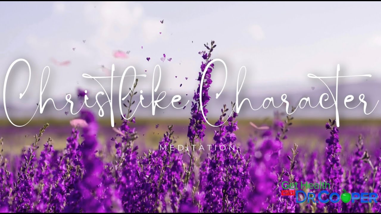 Christlike character Christian meditation | Get Healthy with Dr. Dona Cooper