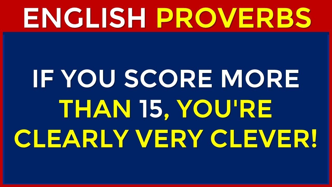 English Proverbs Quiz | If You Score More Than 15, You're Clearly Very Clever!